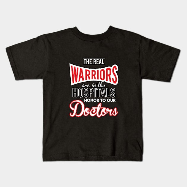 The Real Warriors are in the Hospitals - Honor To Our Doctors Kids T-Shirt by T-Culture